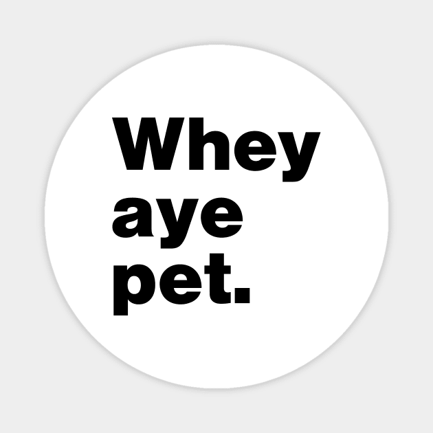 Whey Aye Pet Funny Slang Magnet by Lasso Print